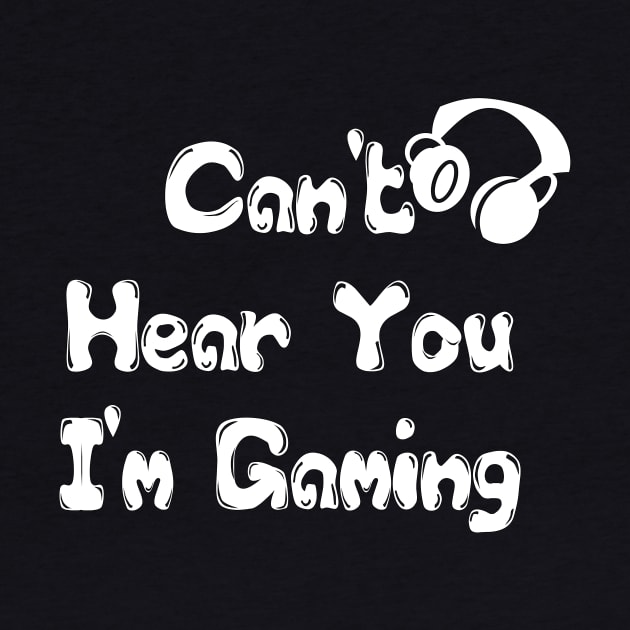 Can't Hear You I'm Gaming Headset Gamer Gift Funny Gamer T Shirt by hardworking